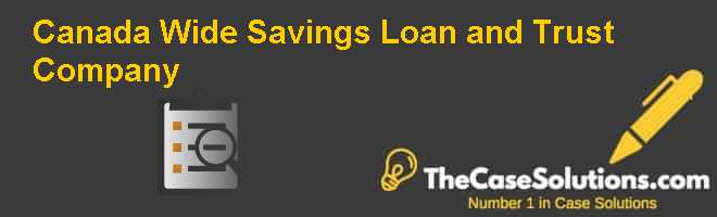 Canada Wide Savings Loan and Trust Company Case Solution And Analysis
